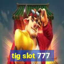 tig slot 777