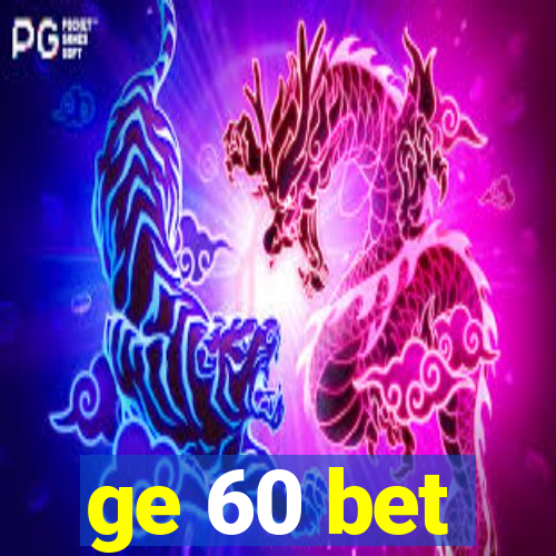 ge 60 bet