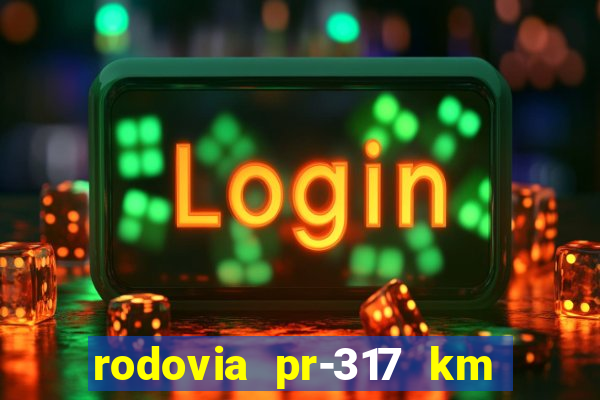 rodovia pr-317 km 155 0m sentido cresc