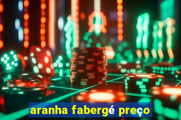 aranha fabergé preço