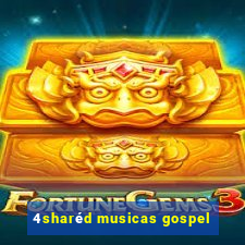 4sharéd musicas gospel