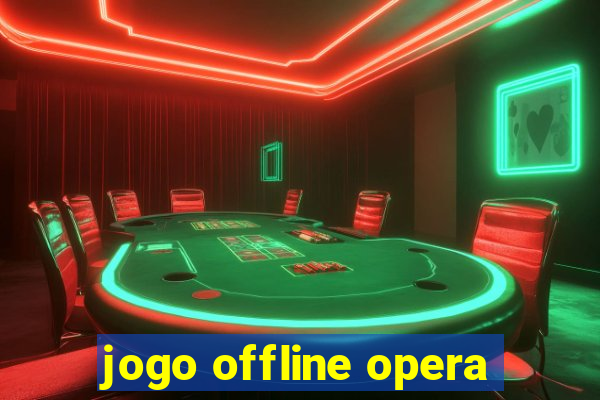 jogo offline opera