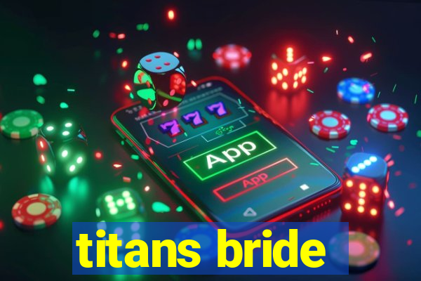 titans bride