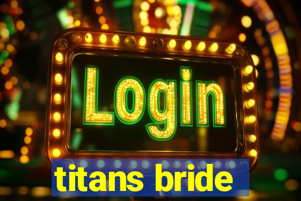 titans bride