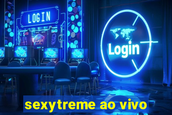 sexytreme ao vivo