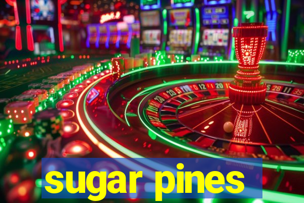 sugar pines