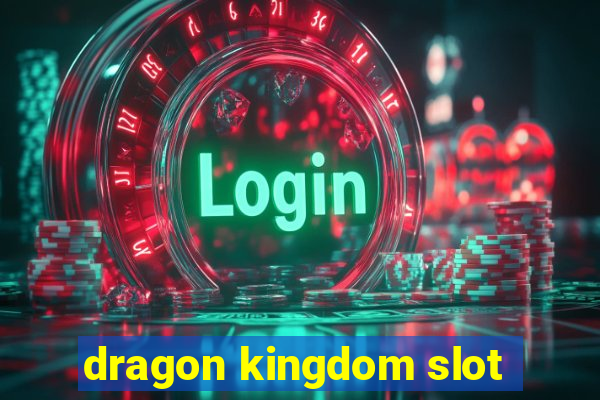 dragon kingdom slot