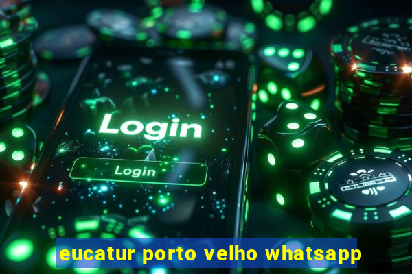 eucatur porto velho whatsapp