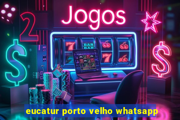 eucatur porto velho whatsapp