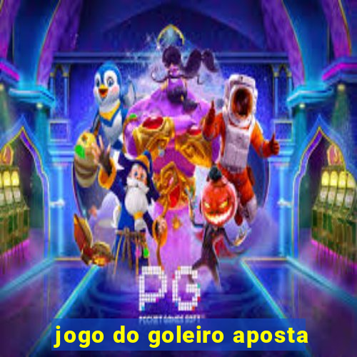 jogo do goleiro aposta