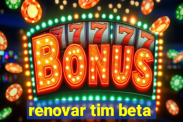 renovar tim beta