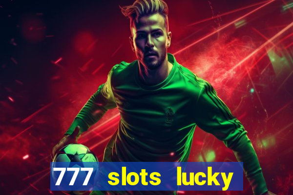 777 slots lucky brasil paga mesmo