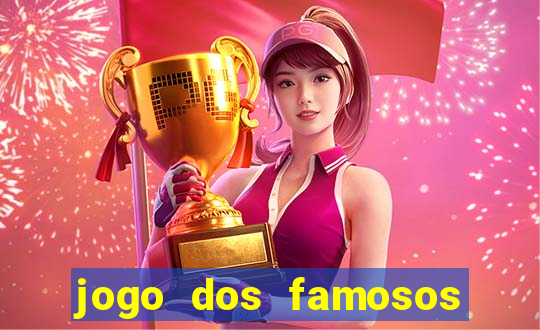 jogo dos famosos que ganha dinheiro