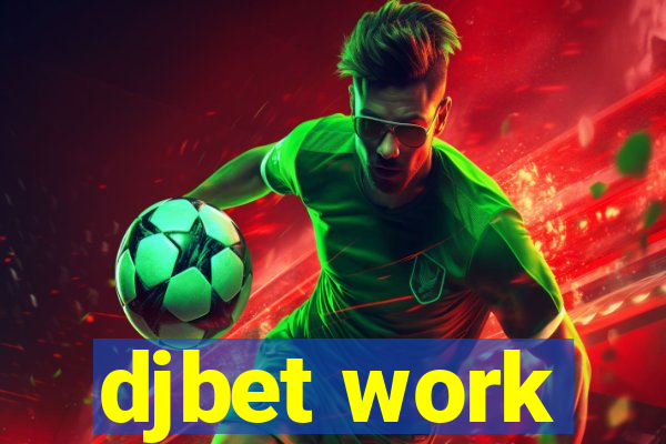 djbet work