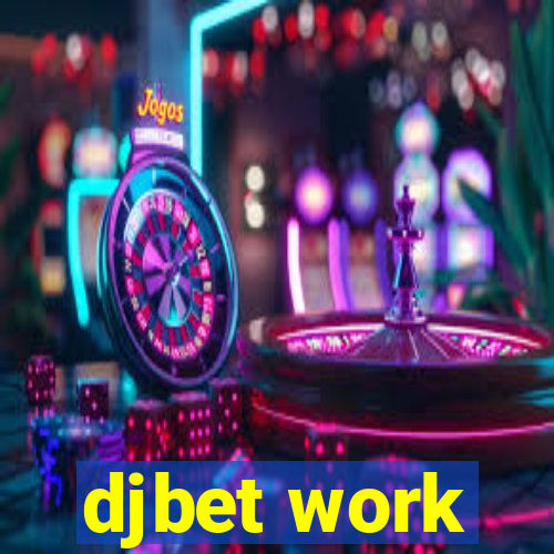 djbet work