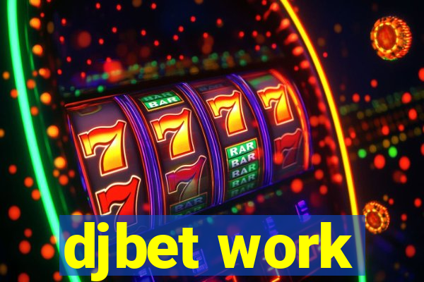 djbet work