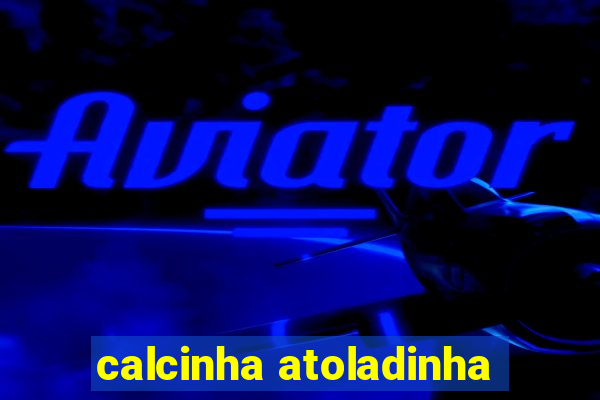 calcinha atoladinha