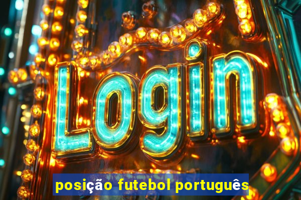 posição futebol português