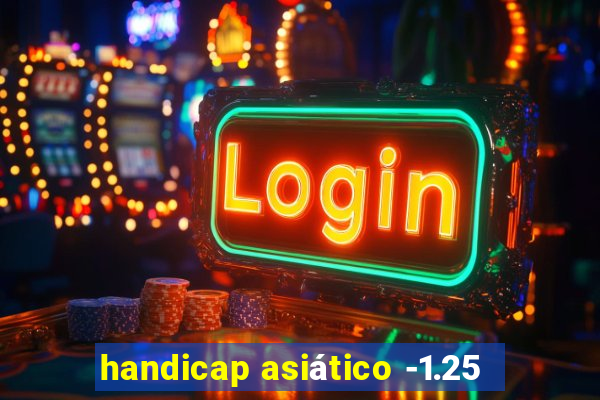 handicap asiático -1.25