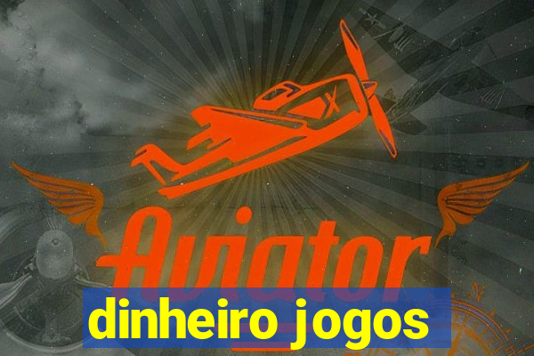 dinheiro jogos