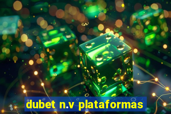 dubet n.v plataformas