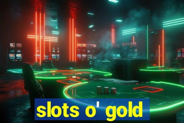 slots o' gold