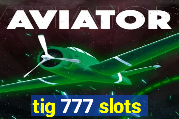 tig 777 slots