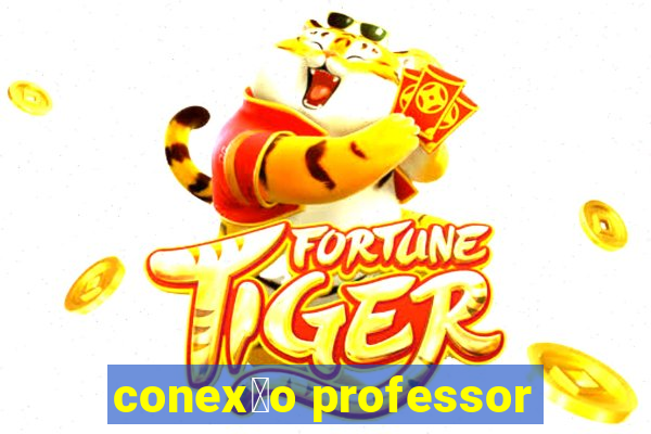 conex茫o professor