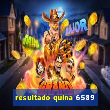 resultado quina 6589