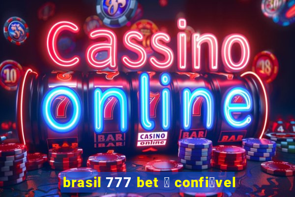 brasil 777 bet 茅 confi谩vel