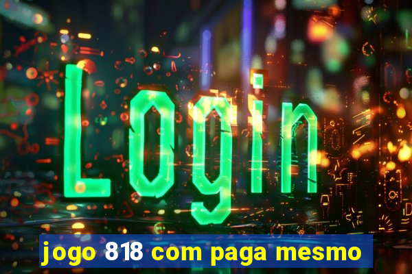 jogo 818 com paga mesmo