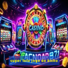 super loto jogo do bicho