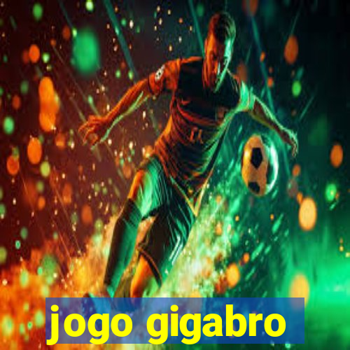 jogo gigabro