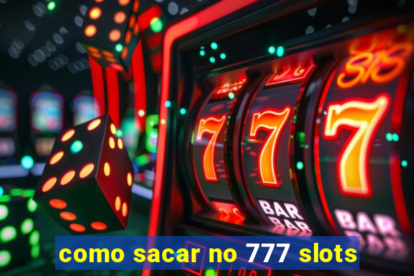 como sacar no 777 slots