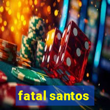 fatal santos