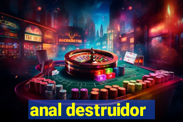 anal destruidor