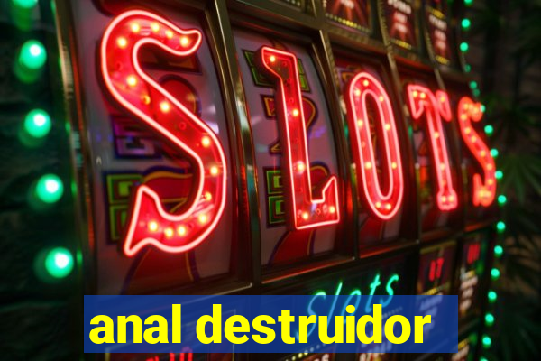 anal destruidor