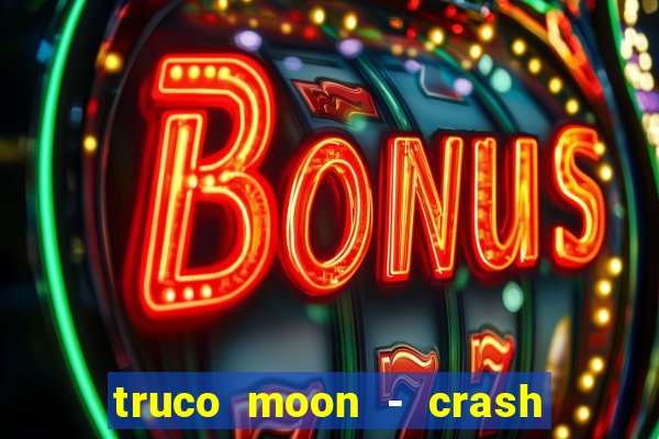 truco moon - crash & poker