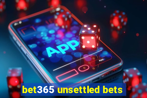 bet365 unsettled bets