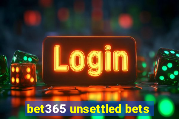 bet365 unsettled bets