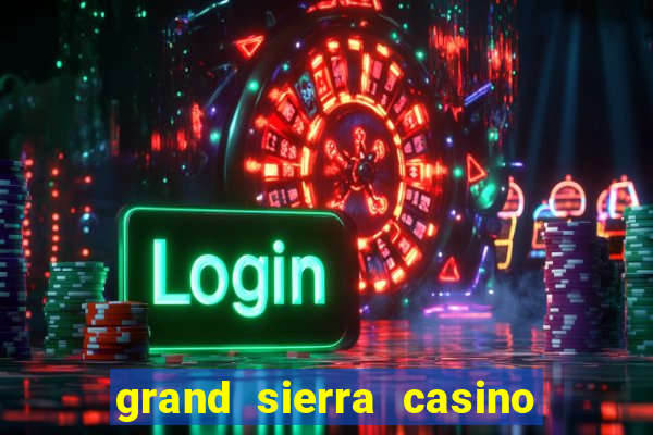 grand sierra casino resort reno