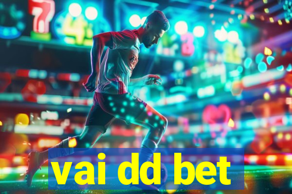 vai dd bet