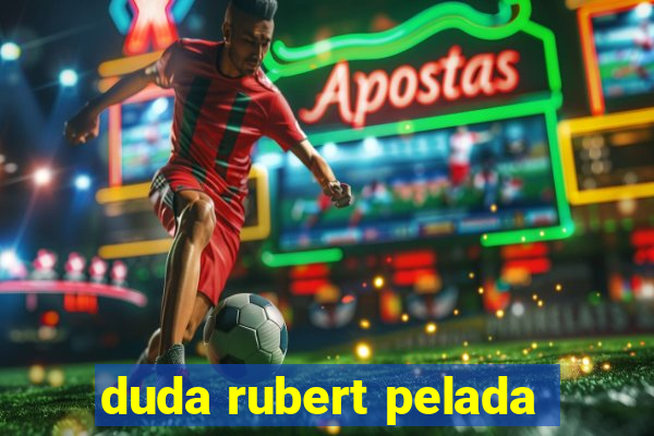 duda rubert pelada