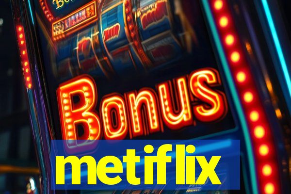 metiflix