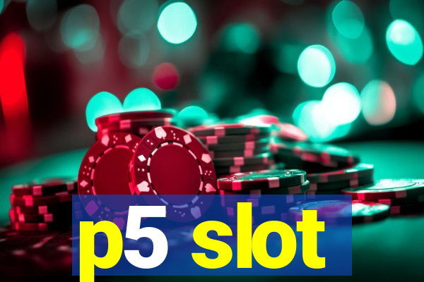 p5 slot