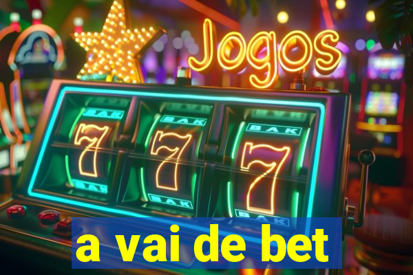 a vai de bet