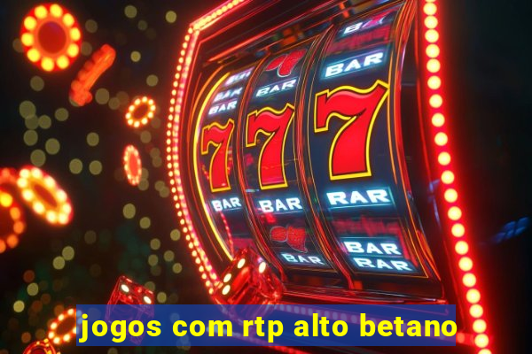 jogos com rtp alto betano