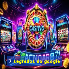 7 segredos do google