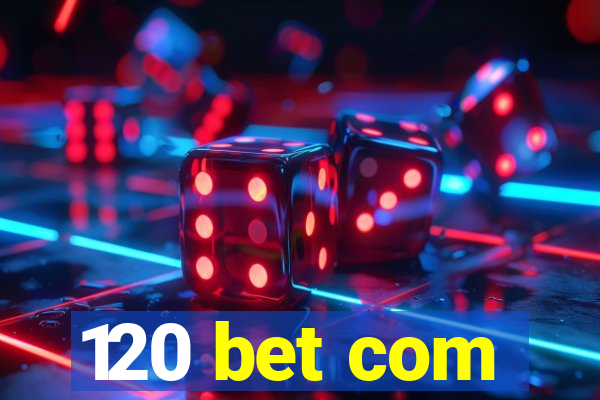 120 bet com