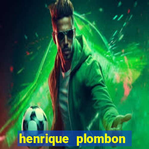 henrique plombon pinheiro fortuna